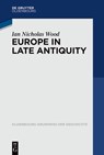 Europe in Late Antiquity - Ian Nicholas Wood - 9783110352641