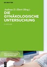 Die gynakologische Untersuchung - Andreas D. Ebert - 9783110378634