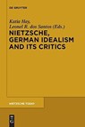 Nietzsche, German Idealism and Its Critics - Katia Hay ; Leonel R. dos Santos - 9783110554724