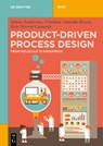 Product-Driven Process Design - Edwin Zondervan ; Cristhian Almeida-Rivera ; Kyle Vincent Camarda - 9783110570113