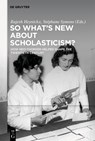 So What's New About Scholasticism? - HEYNICKX,  Rajesh ; Symons, Stephane - 9783110586282