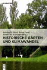 Historische Garten und Klimawandel - Reinhard F. Huttl ; Karen David ; Bernd Uwe Schneider - 9783110607482