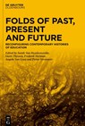 Folds of Past, Present and Future - Sarah Van Ruyskensvelde ; Geert Thyssen ; Frederik Herman - 9783110622508