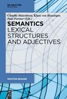 Semantics - Lexical Structures and Adjectives - Claudia Maienborn ; Klaus von Heusinger ; Paul Portner - 9783110622966