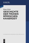 Geschichte der Frühen Römischen Kaiserzeit - Peter Eich - 9783110648553