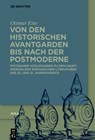 Von den historischen Avantgarden bis nach der Postmoderne - Ottmar Ette - 9783110703337
