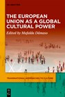 The European Union as a Global Cultural Power - Mafalda Dâmaso - 9783111026305
