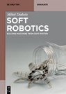 Soft Robotics: Building Machines from Soft Matter - Mihai Duduta - 9783111069401