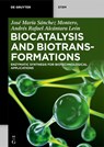 Biocatalysis and Biotransformations - José María Sánchez Montero ; Andrés Rafael Alcántara León - 9783111122847