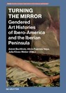 Turning the Mirror - Amrei Buchholz ; Alicia Fuentes Vega ; Julia Kloss-Weber - 9783111182490