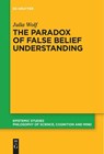 The Paradox of False Belief Understanding - Julia Wolf - 9783111280080