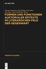 Formen und Funktionen auktorialer Epitexte im literarischen Feld der Gegenwart - Thomas Wegmann ; Jörg Döring ; Nora Manz - 9783111322360