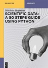 Scientific Data: A 50 Steps Guide using Python - Matthias Josef Hofmann - 9783111334578