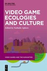 Video Game Ecologies and Culture - Nathalie Aghoro - 9783111379043