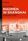 Madmen in Shanghai - Cécile Armand - 9783111388243