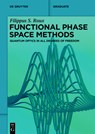 Functional Phase Space Methods: Quantum Optics in All Degrees of Freedom - Filippus S. Roux - 9783111445311