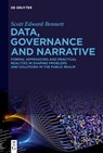 Data, Governance and Narrative: Formal Approaches and Practical Realities in Shaping Problems and Solutions in the Public Realm - Scott Edward Bennett - 9783111486406