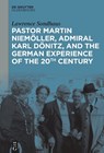 Pastor Martin Niemöller, Admiral Karl Dönitz, and the German Experience of the 20th Century - Lawrence Sondhaus - 9783111532226