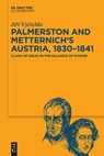 Palmerston and Metternich’s Austria, 1830-1841 - Jiri Vycichlo - 9783111548289
