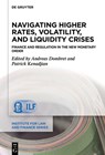 Navigating Higher Rates, Volatility, and Liquidity Crises: Finance and Regulation in the New Monetary Order - Andreas Dombret - 9783111549590