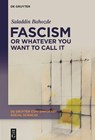 Fascism or Whatever You Want to Call It: Confronting the Beast Locally and Globally - Saladdin Bahozde - 9783111608921