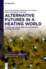 Alternative Futures in a Heating World - Joost de Moor ; Mattias Wahlstrom ; Lotte Schack ; Katrin Uba - 9783111616216