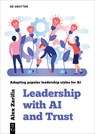 Leadership with AI and Trust: Adapting Popular Leadership Styles for AI - Alex Zarifis - 9783111630045