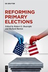 Reforming Primary Elections - Robert G. Boatright ; Richard Barton - 9783111664613
