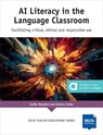 AI Literacy in the Language Classroom - Zsófia Menyhei ; Joanna Szoke - 9783125017917