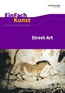 Street-Art: Künstler, Praxis, Techniken. Jahrgangsstufen 7 - 10. EinFach Kunst - Sebastian Arnold ; Uta-Dorothea Schönhoff - 9783140181402