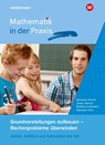 Mathematik in der Praxis - Grundvorstellungen aufbauen - Rechenprobleme überwinden: Zahlen, Addition und Subtraktion bis 100 - SCHU,  Sebastian ; Wartha, Sebastian ; Kaltenbach, Matthias ; Hörhold, Josias - 9783141124408