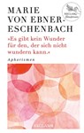 Es gibt kein Wunder für den, der sich nicht wundern kann - Marie Von Ebner-Eschenbach - 9783150113523