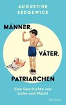 Männer, Väter, Patriarchen. Eine Geschichte von Liebe und Macht - Augustine Sedgewick - 9783150114865
