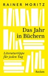 Das Jahr in Büchern. Literaturtipps für jeden Tag - Rainer Moritz - 9783150115114