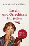 Latein und Griechisch für jeden Tag. 365 Aha-Erlebnisse - Karl-Wilhelm Weeber - 9783150146064
