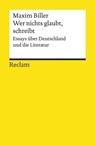 Wer nichts glaubt, schreibt. Essays über Deutschland und die Literatur - Maxim Biller ; Thomas Assheuer - 9783159616810