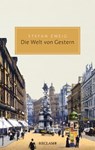 Die Welt von Gestern. Erinnerungen eines Europäers - Stefan Zweig ; Klemens Renoldner - 9783159617763