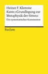 Kants »Grundlegung zur Metaphysik der Sitten«. Ein systematischer Kommentar - Heiner F. Klemme - 9783159617909