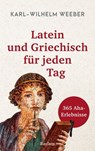 Latein und Griechisch für jeden Tag. 365 Aha-Erlebnisse - Karl-Wilhelm Weeber - 9783159623047