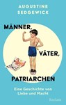 Männer, Väter, Patriarchen. Eine Geschichte von Liebe und Macht - Augustine Sedgewick - 9783159625423