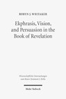 Ekphrasis, Vision, and Persuasion in the Book of Revelation - Robyn J. Whitaker - 9783161539787