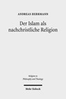 Der Islam als nachchristliche Religion - Andreas Herrmann - 9783161551499