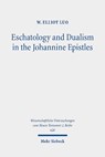 Eschatology and Dualism in the Johannine Epistles - W. Elliot Luo - 9783161634413