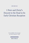 1 Peter and Christ's Descent to the Dead in Its Early Christian Reception - Chi-Kin Lei - 9783161640414
