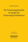 Die Verfassungspräambel als Spiegel des Verfassungsverständnisses - Kathrin Tremml - 9783161647901