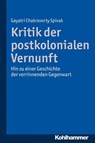 Kritik der postkolonialen Vernunft - Gayatri Chakravorty Spivak - 9783170224308