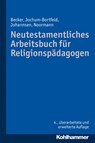 Neutestamentliches Arbeitsbuch für Religionspädagogen - Ulrich Becker ; Carsten Jochum-Bortfeld ; Friedrich Johannsen ; Harry Noormann - 9783170230941