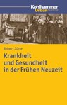 Krankheit und Gesundheit in der Frühen Neuzeit - Robert Jütte - 9783170240070