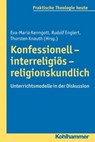 Konfessionell - interreligiös - religionskundlich - Gottfried Bitter ; Kristian Fechtner ; Ottmar Fuchs ; Albert Gerhards ; Thomas Klie ; Helga Kohler-Spiegel ; Isabelle Noth ; Ulrike Wagner-Rau - 9783170244238