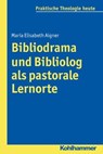 Bibliodrama und Bibliolog als pastorale Lernorte - Maria Elisabeth Aigner ; Gottfried Bitter ; Kristian Fechtner ; Ottmar Fuchs ; Albert Gerhards ; Thomas Klie ; Helga Kohler-Spiegel ; Isabelle Noth ; Ulrike Wagner-Rau - 9783170256330